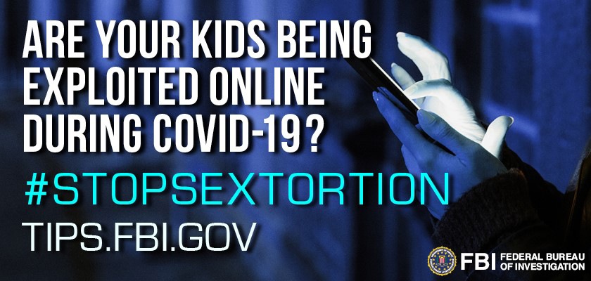 Graphic depicting child using smartphone with text: Are your kids being exploited online during COVID-19? Stop Sextortion. tips.fbi.gov