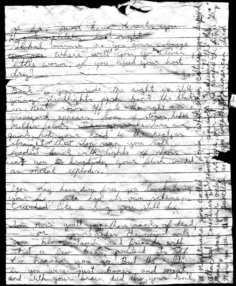 The FBI released writings found in Israel Keyes’ jail cell at the time of his suicide on December 2, 2012. The writings, a combination of pencil and ink on yellow legal pad, were discovered beneath Keyes’ body, illegible and covered in blood. Because of their initial condition, the writings were sent to the FBI Laboratory in Virginia for processing. The FBI concluded there was no hidden code or message in the writings. Further, it was determined that the writings do not offer any investigative clues or leads as to the identity of other possible victims. The FBI does not offer any commentary as to the meaning of these writings.