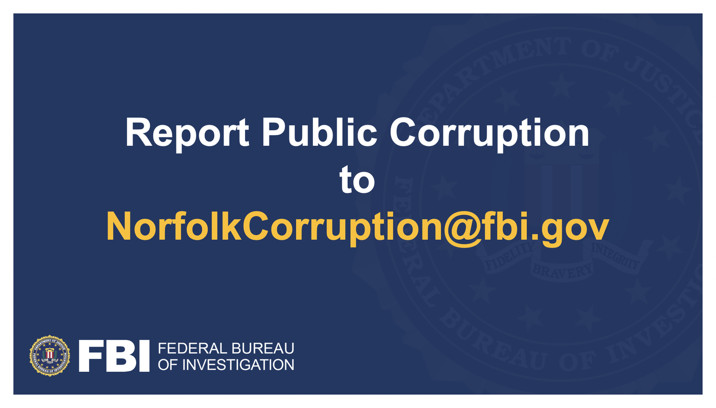 Report public corruption to NorfolkCorruption@fbi.gov