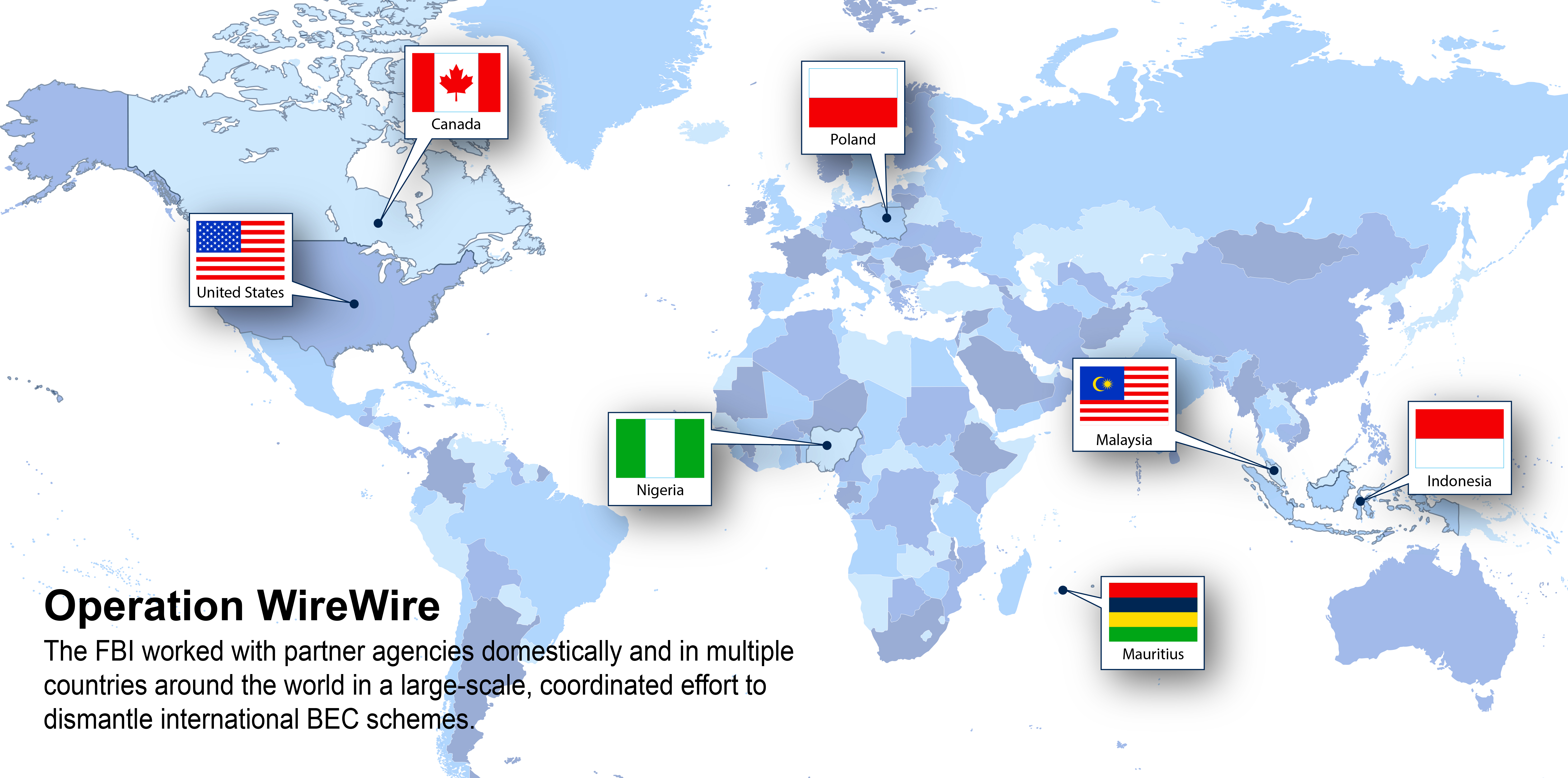 Map of the world depicting countries (with flags) who worked with the FBI on Operation WireWire, a large-scale, coordinated effort to dismantle international business e-mail compromise schemes.