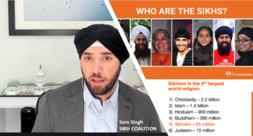 In 2021, Sam Singh, Senior Policy and Advocacy Manger for the Sikh Coalition, provided an overview of the Sikh religion to
more than 60 FBI community outreach specialists across the country.