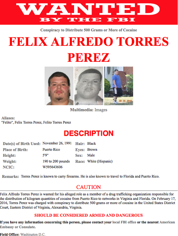 Felix Alfredo Torres Perez and Luis Gabriel Ramirez Rivera are wanted for their alleged role as members of a drug trafficking organization responsible for the distribution of kilogram quantities of cocaine from Puerto Rico to networks in Virginia and Florida.