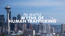 FBI Seattle Discusses Myths of Human Trafficking