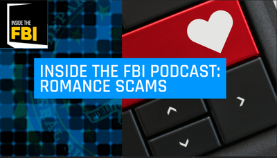 Inside the FBI Podcast: Romance Scams (2021 Rerelease)