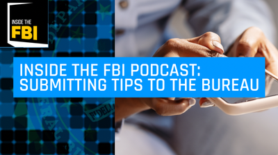 Inside the FBI Podcast: Submitting Tips to the Bureau